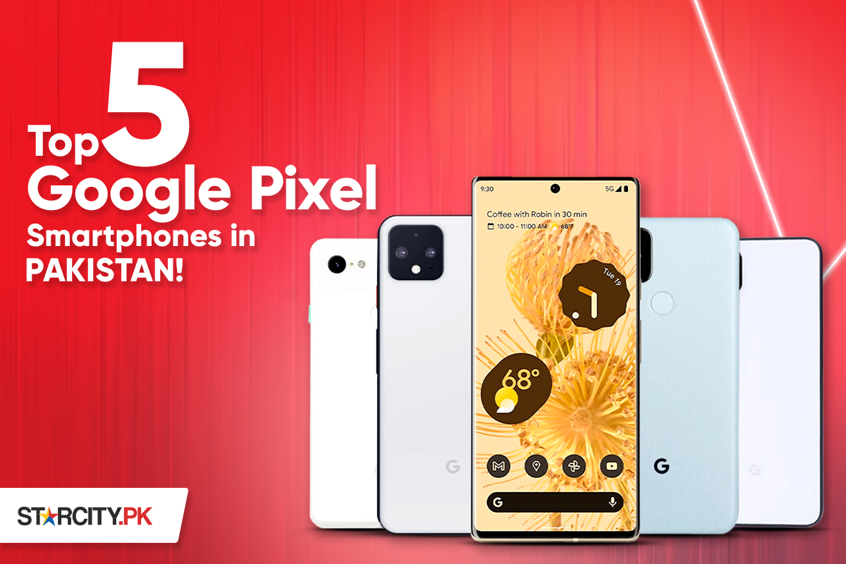 Top 5 Affordable Google Pixel Phone In Pakistan